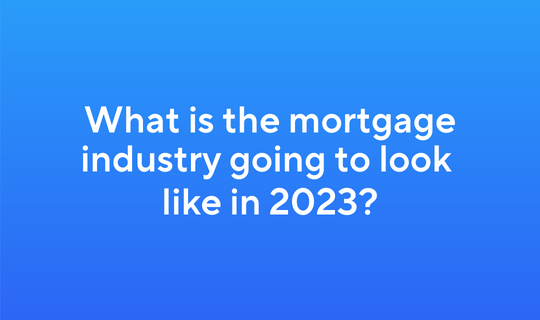What is the mortgage industry going to look like in 2023